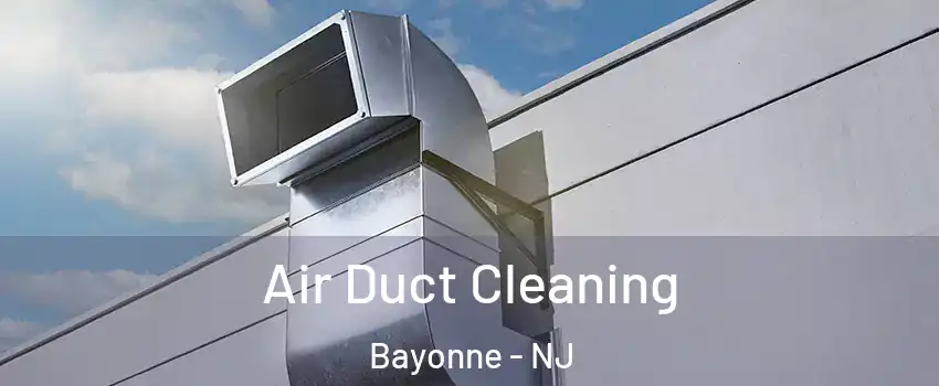  Air Duct Cleaning Bayonne - NJ