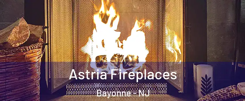  Astria Fireplaces Bayonne - NJ