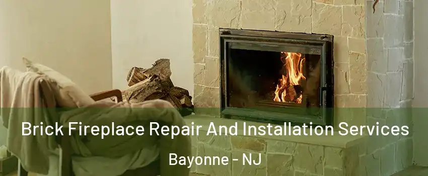  Brick Fireplace Repair And Installation Services Bayonne - NJ