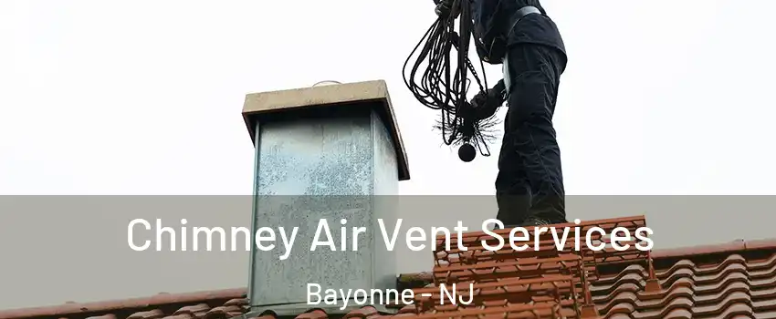  Chimney Air Vent Services Bayonne - NJ