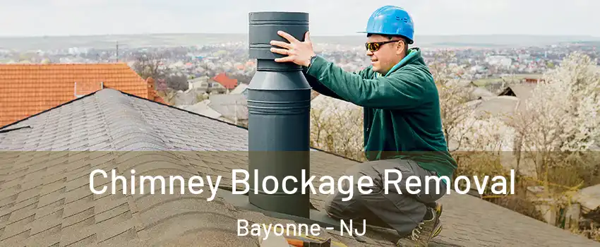  Chimney Blockage Removal Bayonne - NJ