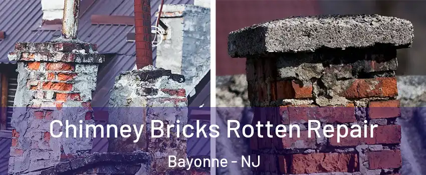  Chimney Bricks Rotten Repair Bayonne - NJ