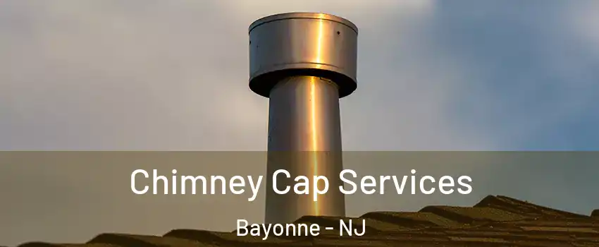 Chimney Cap Services Bayonne - NJ