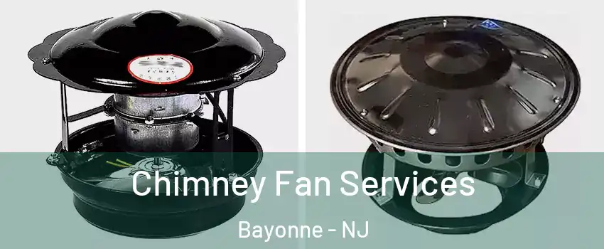  Chimney Fan Services Bayonne - NJ