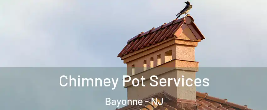  Chimney Pot Services Bayonne - NJ