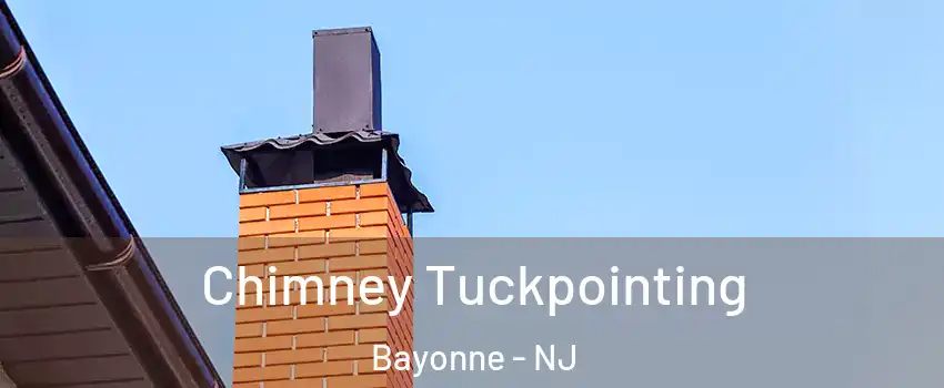  Chimney Tuckpointing Bayonne - NJ