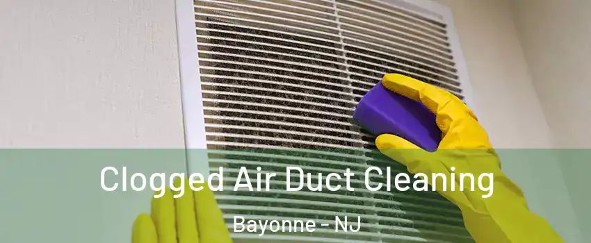  Clogged Air Duct Cleaning Bayonne - NJ