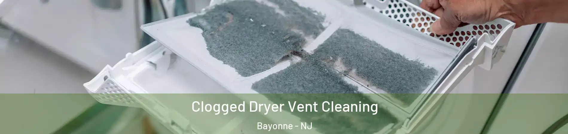 Clogged Dryer Vent Cleaning Bayonne - NJ
