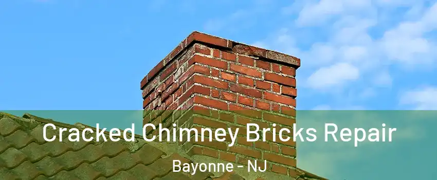  Cracked Chimney Bricks Repair Bayonne - NJ