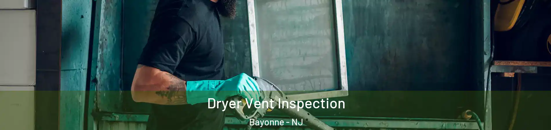  Dryer Vent Inspection Bayonne - NJ