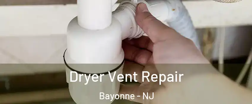  Dryer Vent Repair Bayonne - NJ