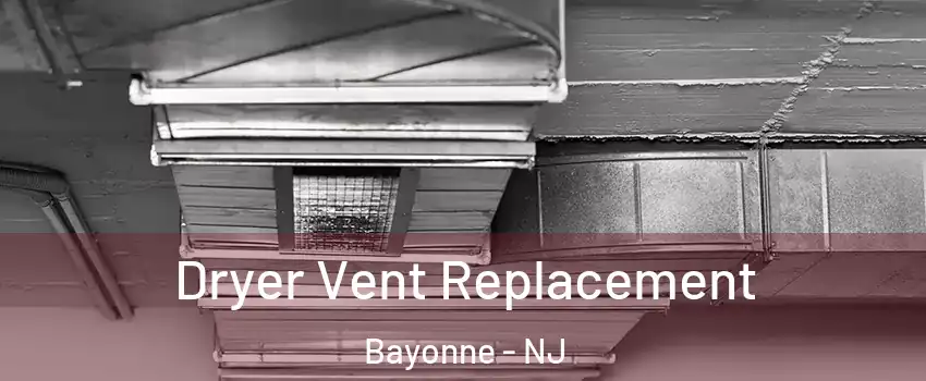  Dryer Vent Replacement Bayonne - NJ