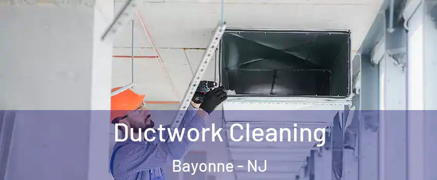  Ductwork Cleaning Bayonne - NJ