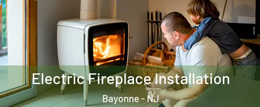  Electric Fireplace Installation Bayonne - NJ