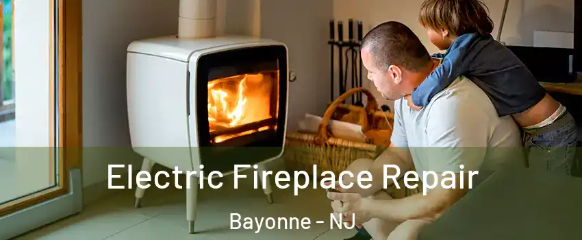 Electric Fireplace Repair Bayonne - NJ
