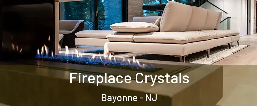  Fireplace Crystals Bayonne - NJ