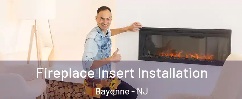  Fireplace Insert Installation Bayonne - NJ