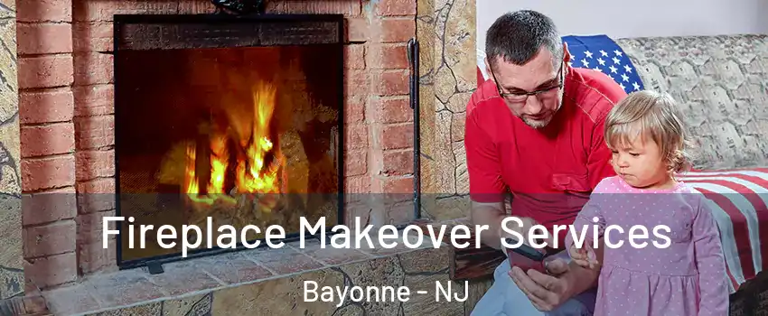  Fireplace Makeover Services Bayonne - NJ