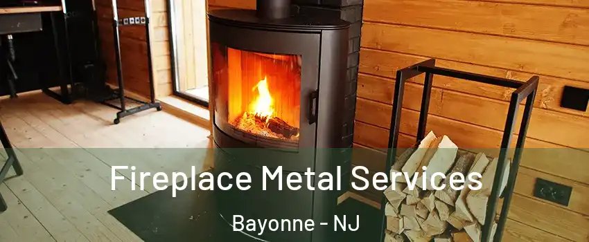 Fireplace Metal Services Bayonne - NJ