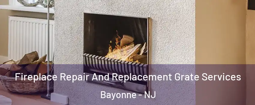  Fireplace Repair And Replacement Grate Services Bayonne - NJ