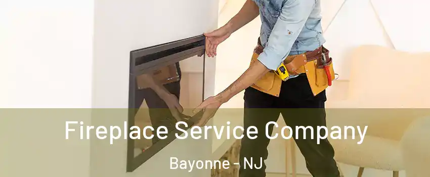Fireplace Service Company Bayonne - NJ
