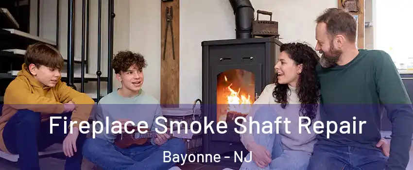  Fireplace Smoke Shaft Repair Bayonne - NJ