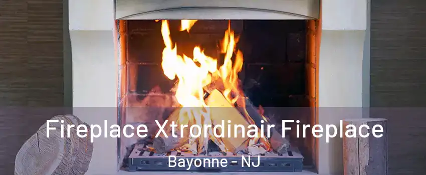  Fireplace Xtrordinair Fireplace Bayonne - NJ