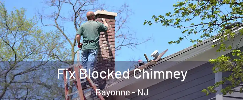  Fix Blocked Chimney Bayonne - NJ