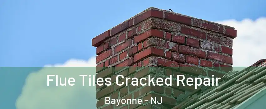  Flue Tiles Cracked Repair Bayonne - NJ