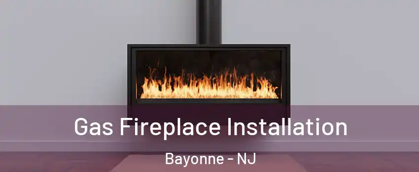  Gas Fireplace Installation Bayonne - NJ