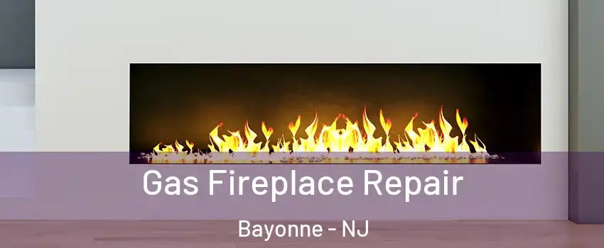  Gas Fireplace Repair Bayonne - NJ