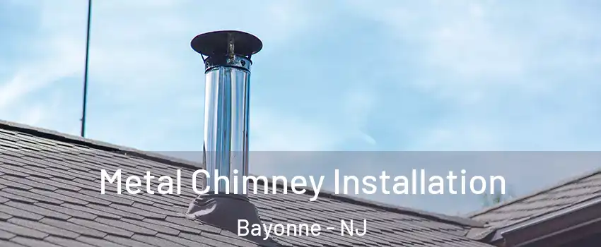  Metal Chimney Installation Bayonne - NJ