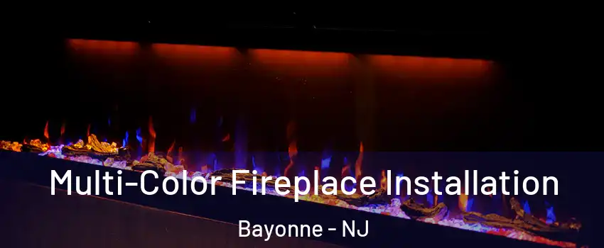  Multi-Color Fireplace Installation Bayonne - NJ