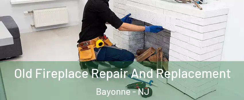  Old Fireplace Repair And Replacement Bayonne - NJ