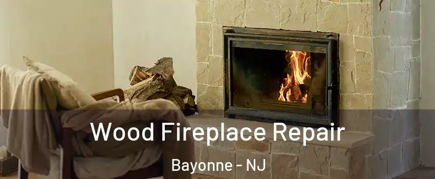  Wood Fireplace Repair Bayonne - NJ