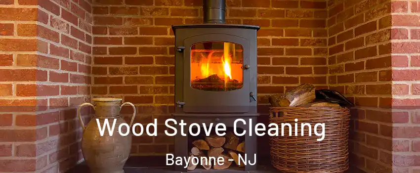  Wood Stove Cleaning Bayonne - NJ