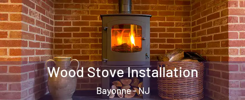  Wood Stove Installation Bayonne - NJ